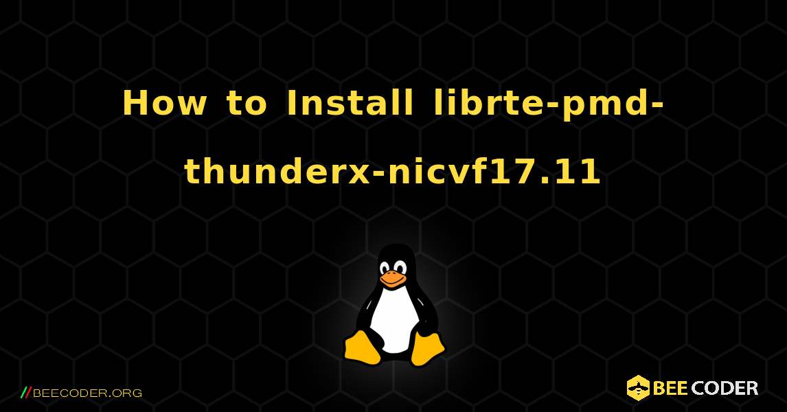How to Install librte-pmd-thunderx-nicvf17.11 . Linux