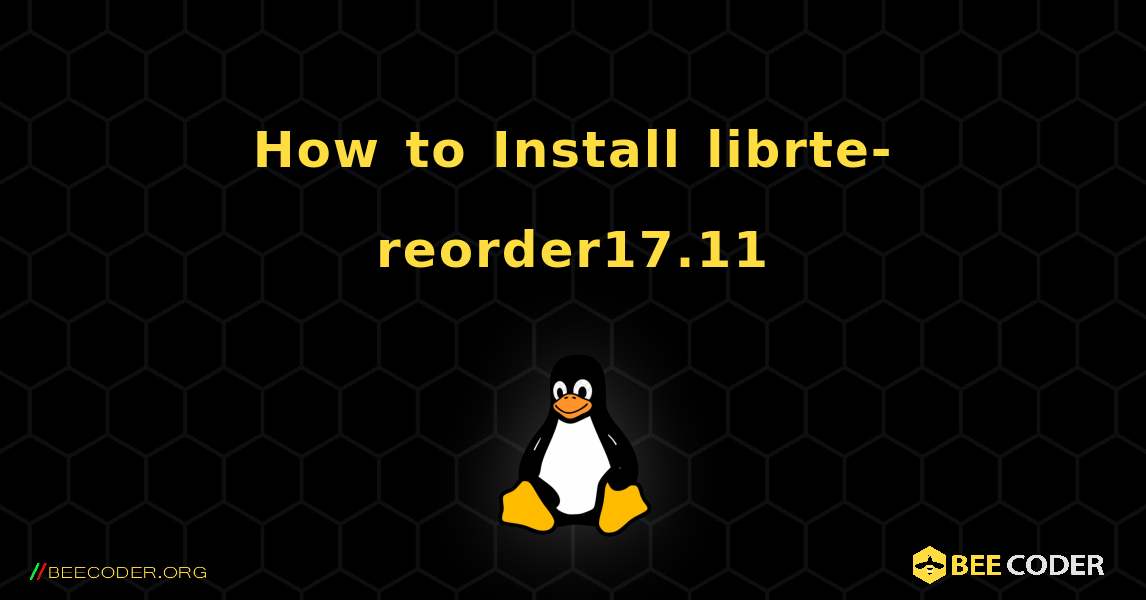 How to Install librte-reorder17.11 . Linux