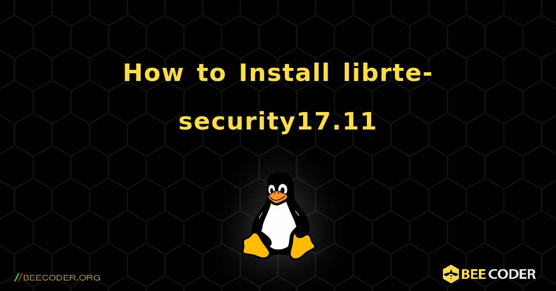How to Install librte-security17.11 . Linux