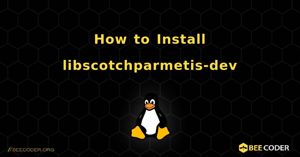 How to Install libscotchparmetis-dev . Linux