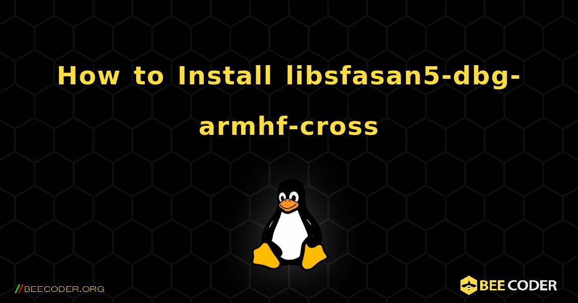 How to Install libsfasan5-dbg-armhf-cross . Linux