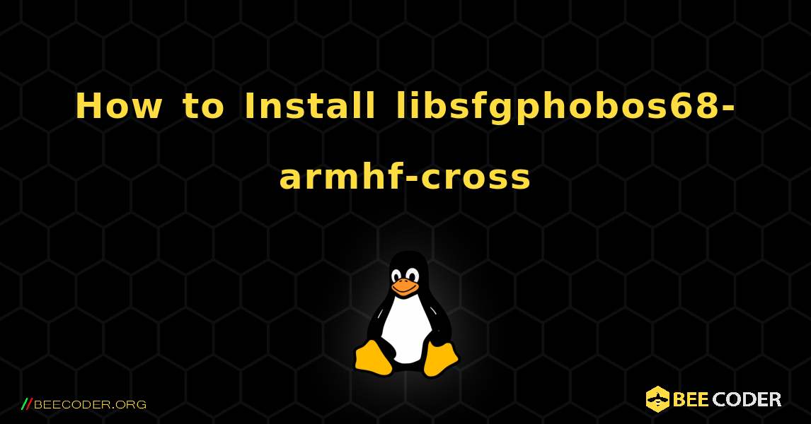 How to Install libsfgphobos68-armhf-cross . Linux