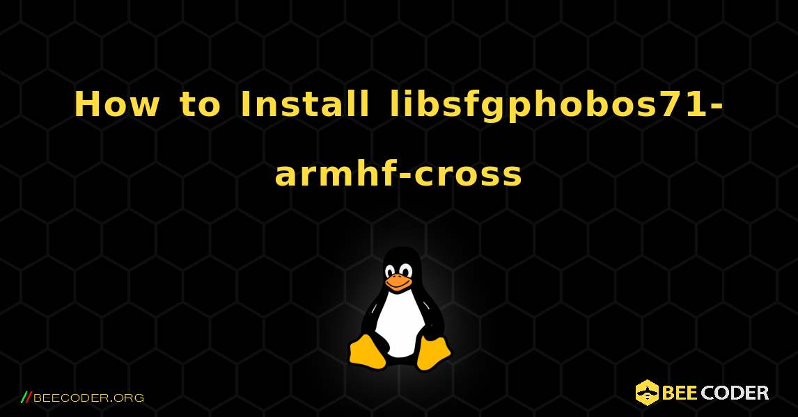 How to Install libsfgphobos71-armhf-cross . Linux