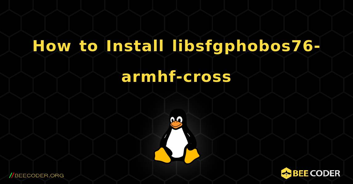 How to Install libsfgphobos76-armhf-cross . Linux