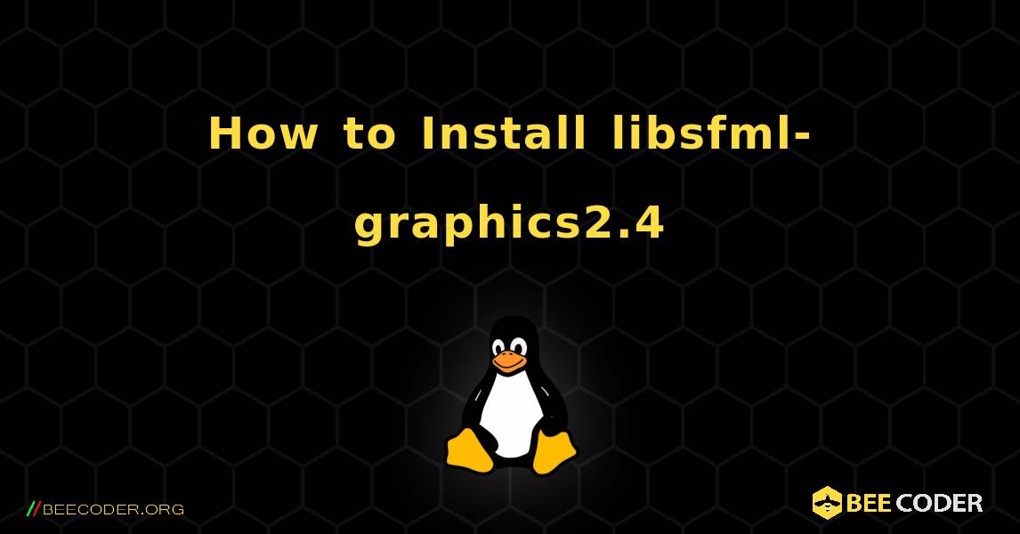 How to Install libsfml-graphics2.4 . Linux