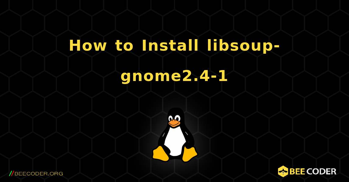 How to Install libsoup-gnome2.4-1 . Linux