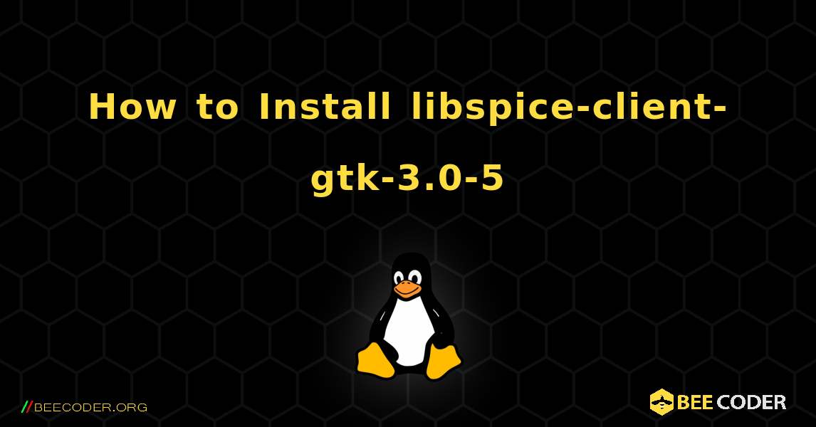 How to Install libspice-client-gtk-3.0-5 . Linux