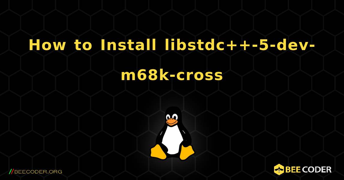 How to Install libstdc++-5-dev-m68k-cross . Linux