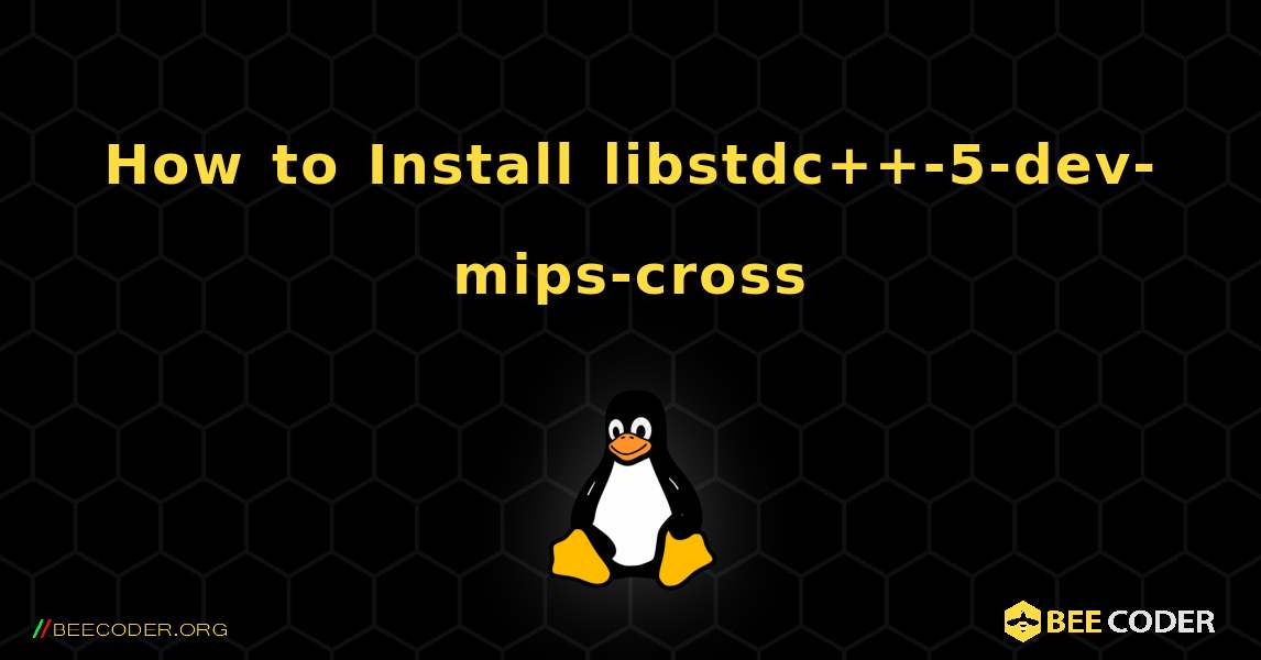 How to Install libstdc++-5-dev-mips-cross . Linux