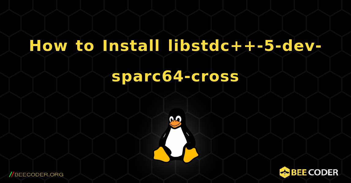 How to Install libstdc++-5-dev-sparc64-cross . Linux