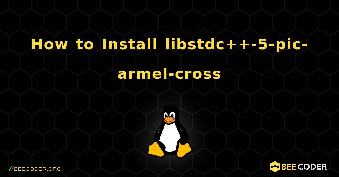 How to Install libstdc++-5-pic-armel-cross . Linux