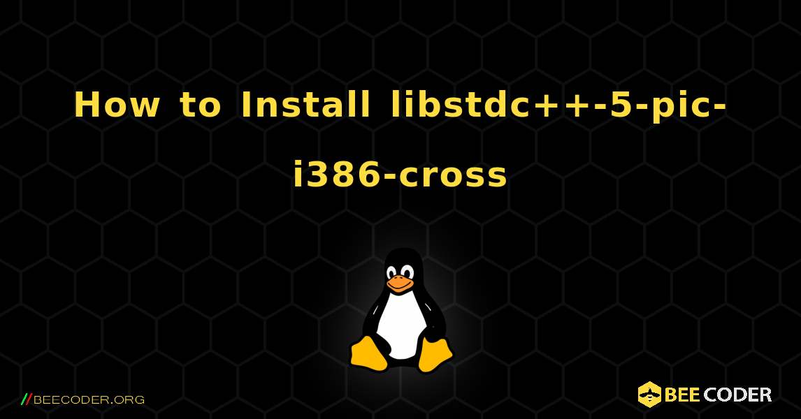 How to Install libstdc++-5-pic-i386-cross . Linux
