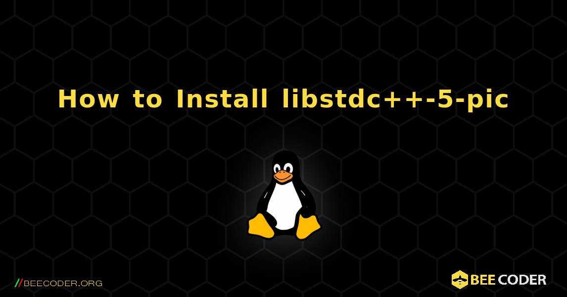 How to Install libstdc++-5-pic . Linux