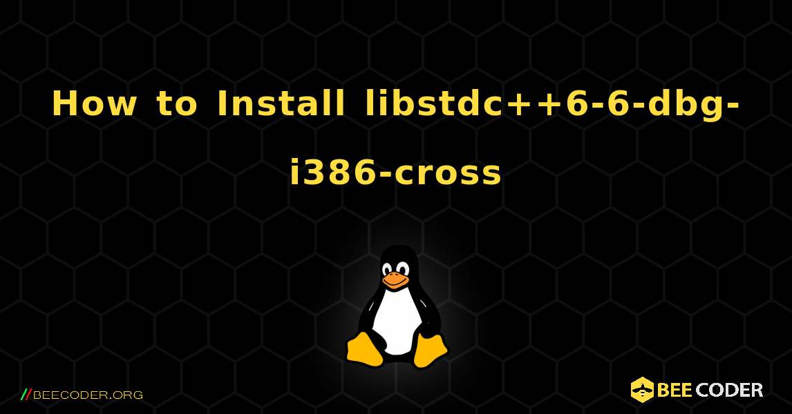 How to Install libstdc++6-6-dbg-i386-cross . Linux