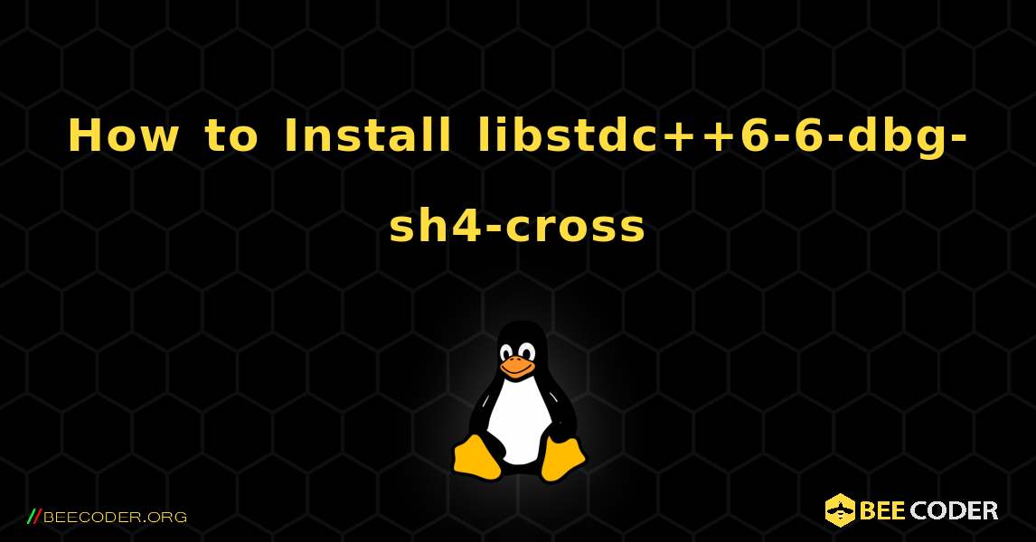 How to Install libstdc++6-6-dbg-sh4-cross . Linux