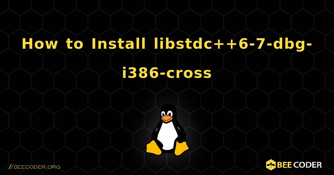 How to Install libstdc++6-7-dbg-i386-cross . Linux