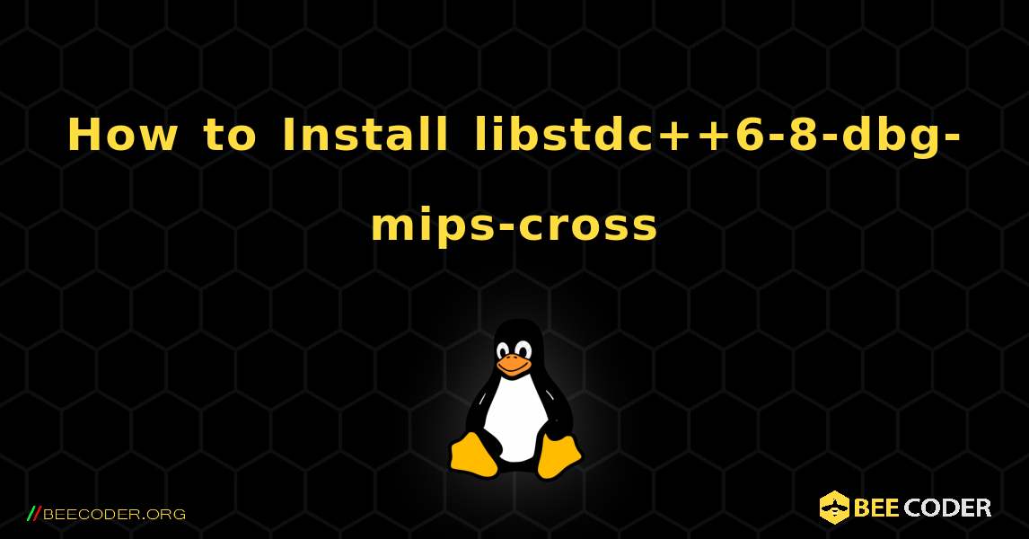 How to Install libstdc++6-8-dbg-mips-cross . Linux