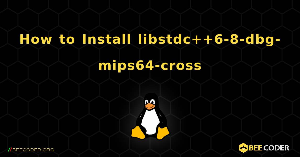 How to Install libstdc++6-8-dbg-mips64-cross . Linux