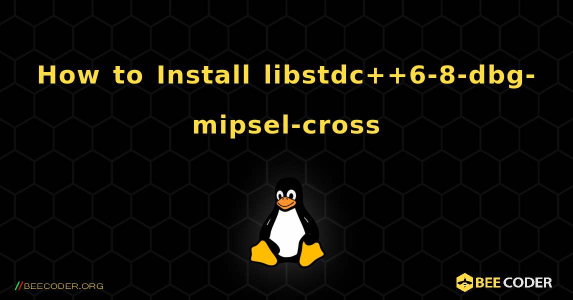 How to Install libstdc++6-8-dbg-mipsel-cross . Linux