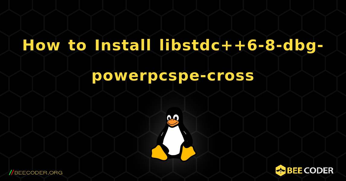 How to Install libstdc++6-8-dbg-powerpcspe-cross . Linux