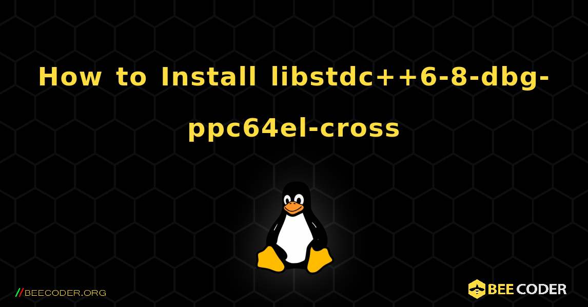 How to Install libstdc++6-8-dbg-ppc64el-cross . Linux