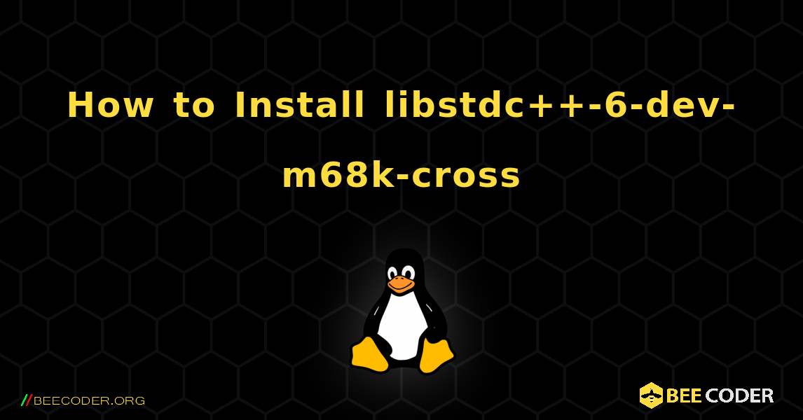 How to Install libstdc++-6-dev-m68k-cross . Linux