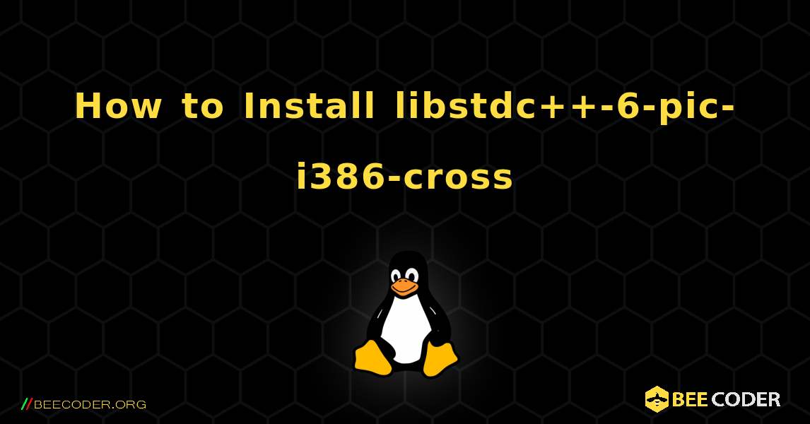 How to Install libstdc++-6-pic-i386-cross . Linux