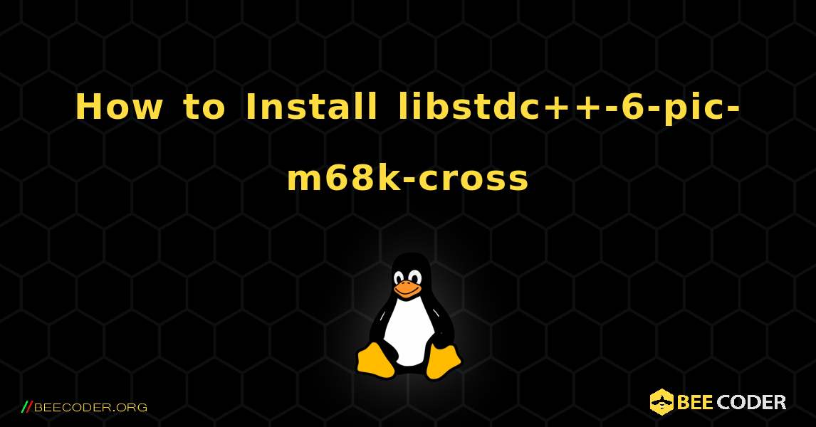 How to Install libstdc++-6-pic-m68k-cross . Linux