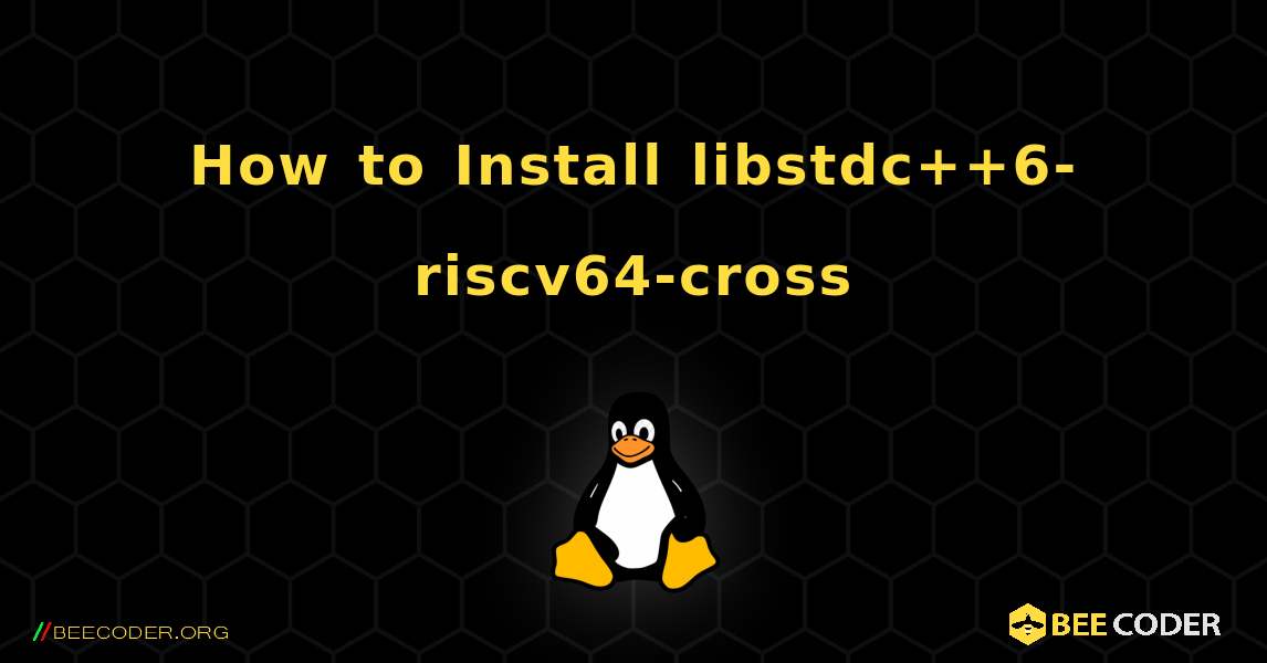 How to Install libstdc++6-riscv64-cross . Linux