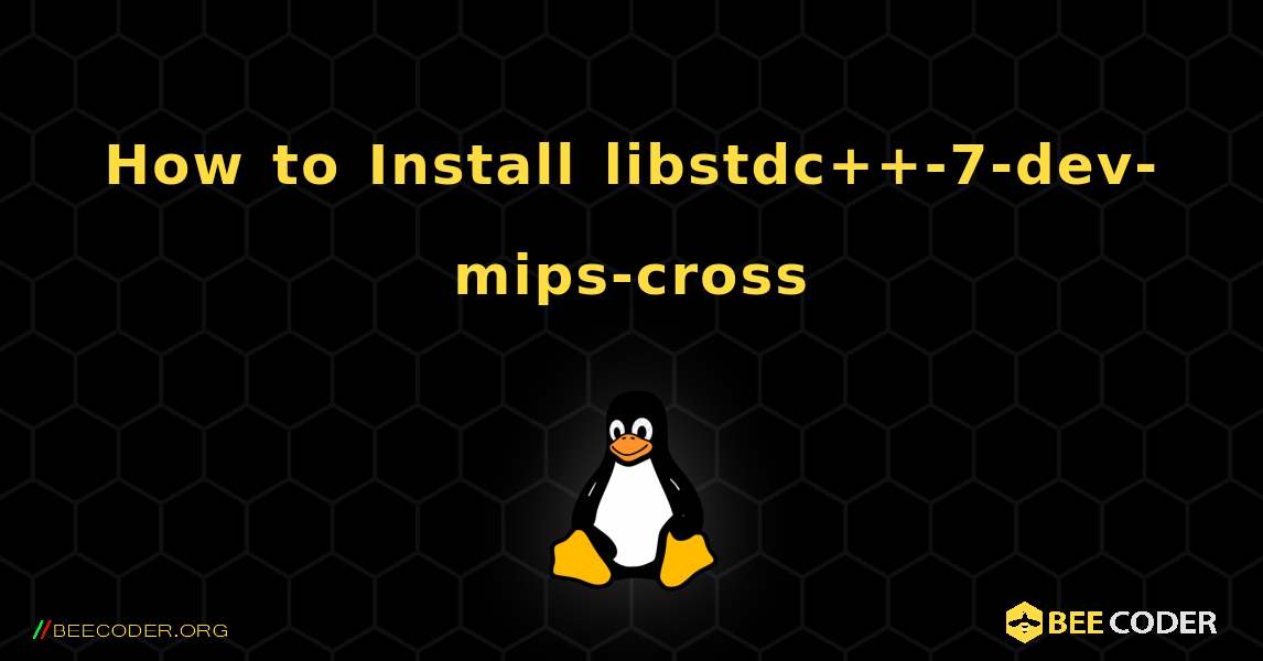 How to Install libstdc++-7-dev-mips-cross . Linux