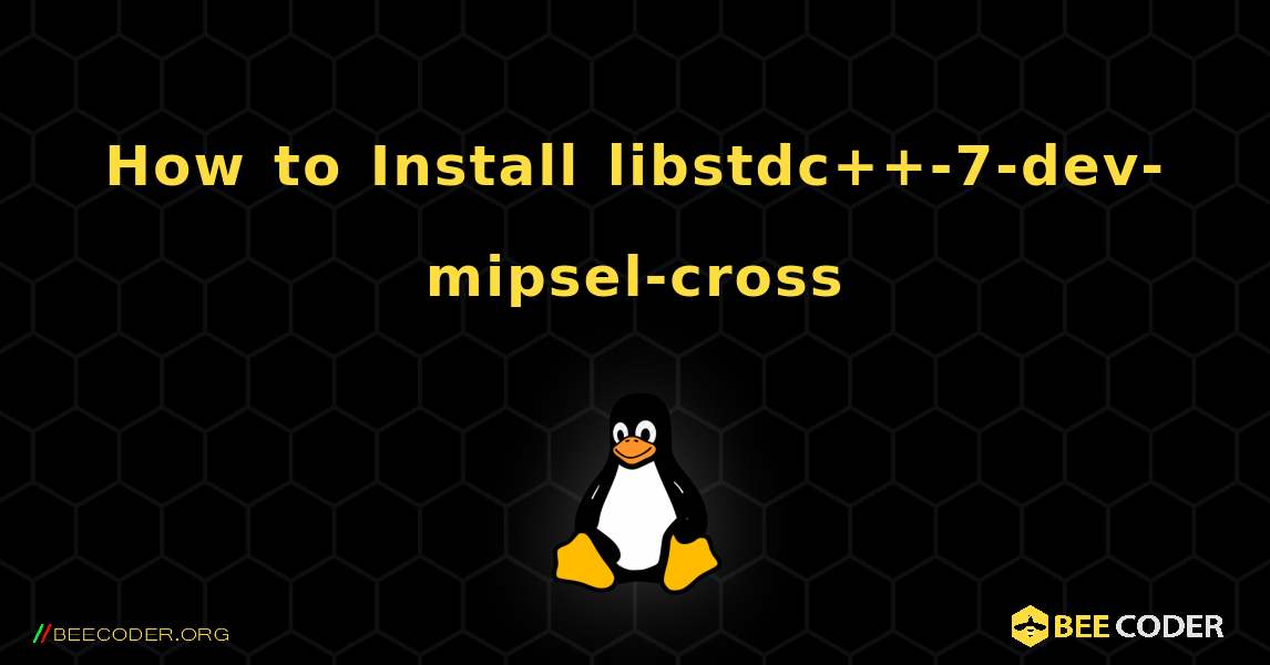 How to Install libstdc++-7-dev-mipsel-cross . Linux