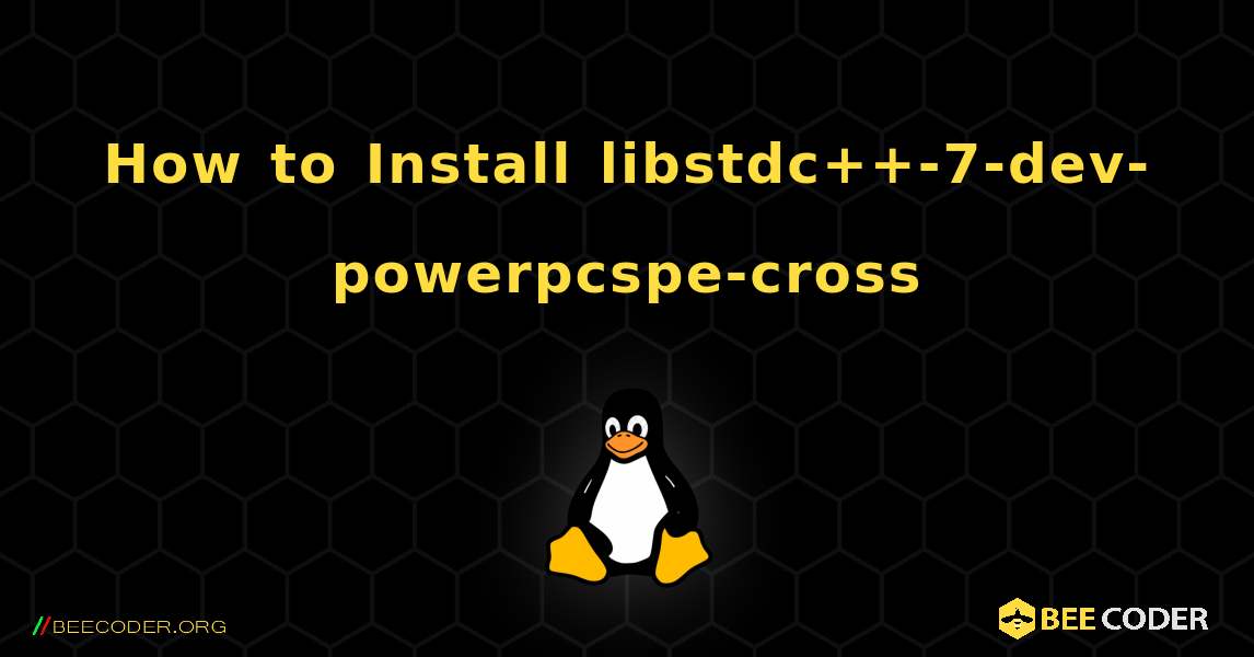 How to Install libstdc++-7-dev-powerpcspe-cross . Linux