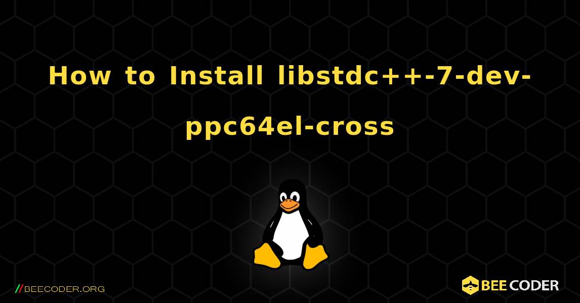 How to Install libstdc++-7-dev-ppc64el-cross . Linux
