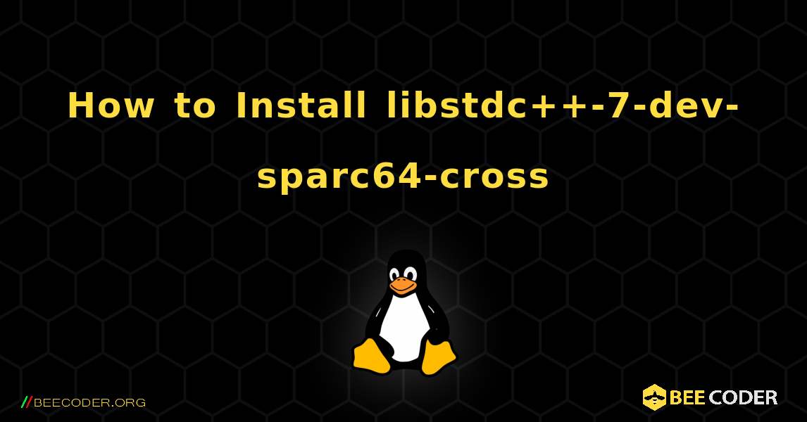 How to Install libstdc++-7-dev-sparc64-cross . Linux