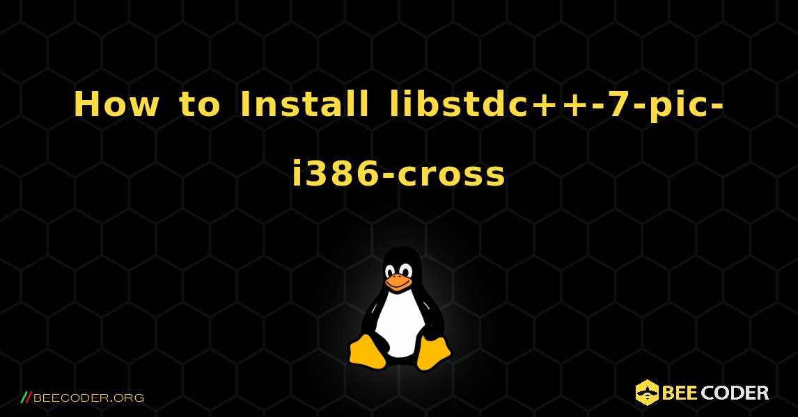 How to Install libstdc++-7-pic-i386-cross . Linux