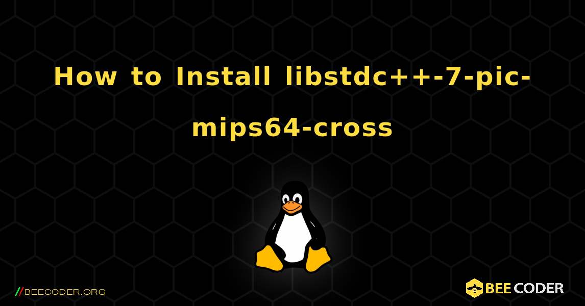 How to Install libstdc++-7-pic-mips64-cross . Linux