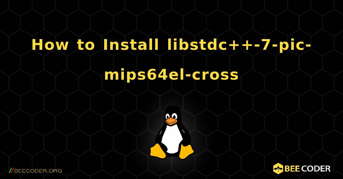 How to Install libstdc++-7-pic-mips64el-cross . Linux
