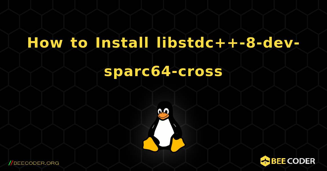 How to Install libstdc++-8-dev-sparc64-cross . Linux