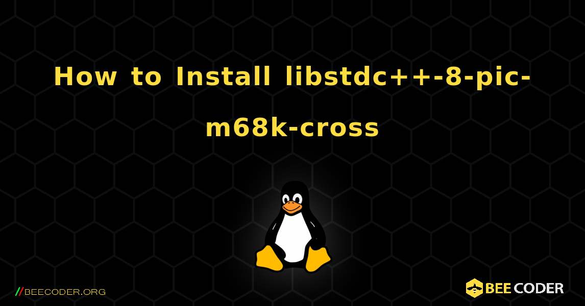 How to Install libstdc++-8-pic-m68k-cross . Linux