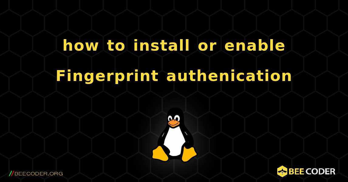 how to install or enable Fingerprint authenication. Linux