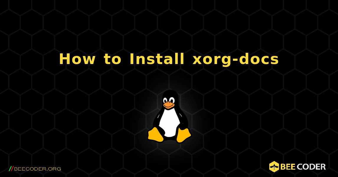How to Install xorg-docs . Linux