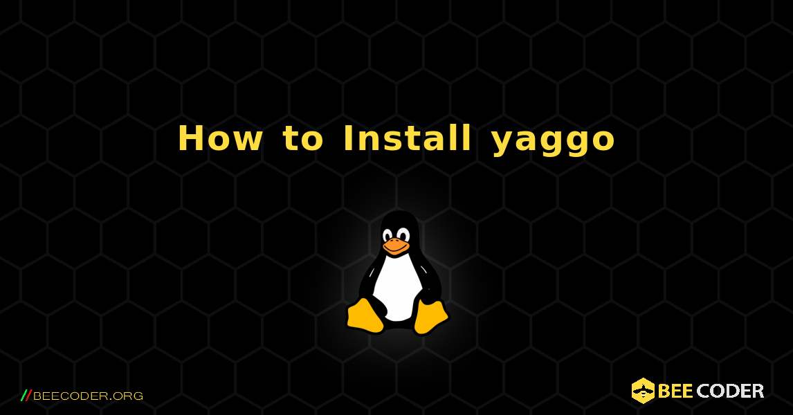 How to Install yaggo . Linux