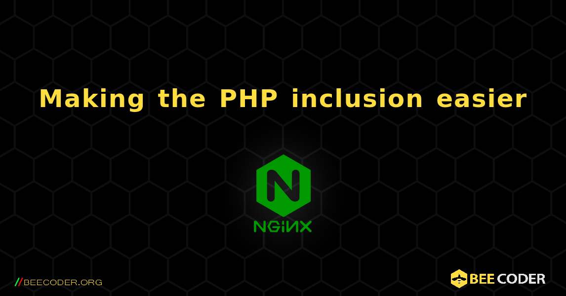 Making the PHP inclusion easier. NGINX
