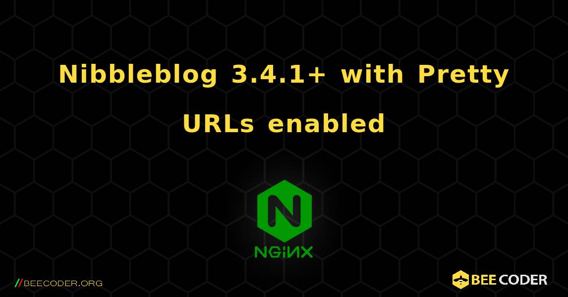 Nibbleblog 3.4.1+ with Pretty URLs enabled. NGINX