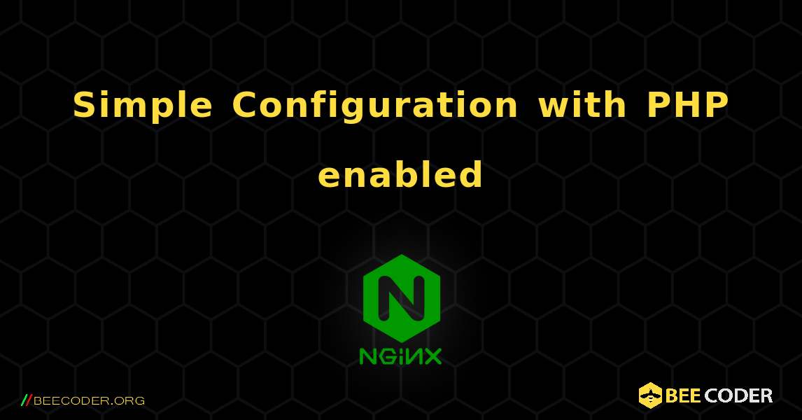 Simple Configuration with PHP enabled. NGINX