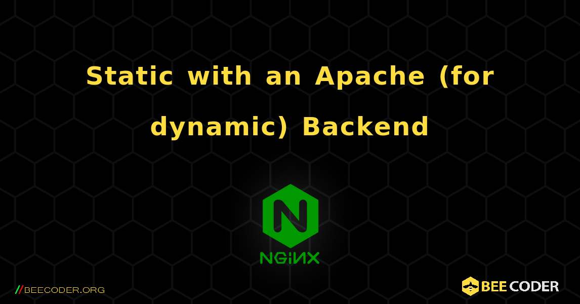 Static with an Apache (for dynamic) Backend. NGINX