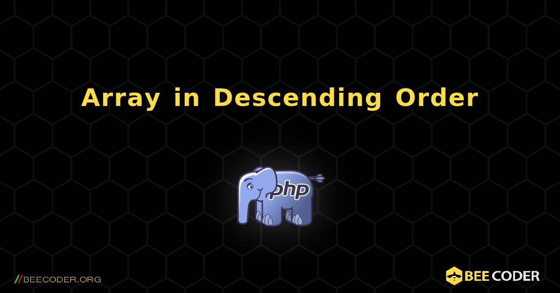 Array in Descending Order. PHP