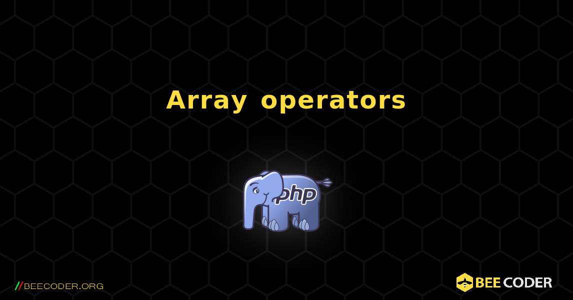 Array operators. PHP