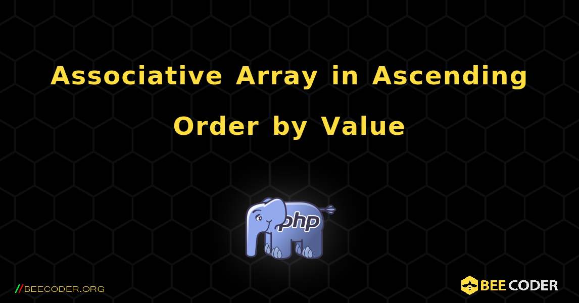 Associative Array in Ascending Order by Value. PHP