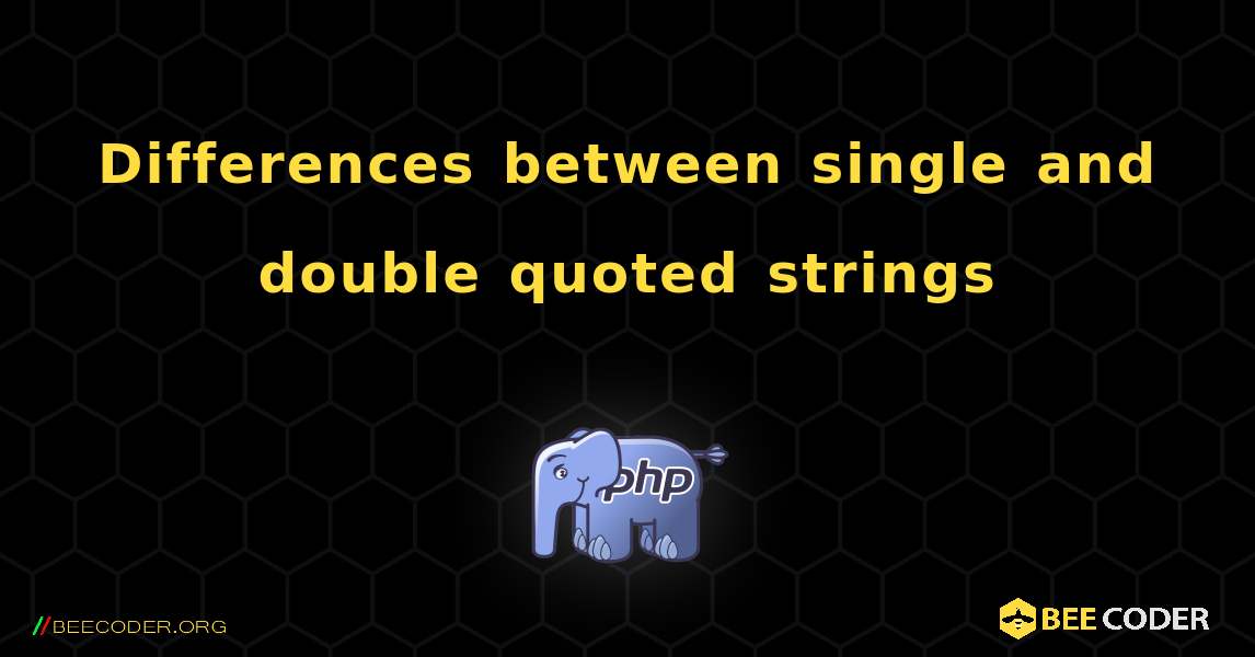 Differences between single and double quoted strings. PHP